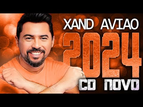 XAND AVIAO 2024 ( CD NOVO 2024 ) REPERTÓRIO NOVO - MÚSICAS NOVAS