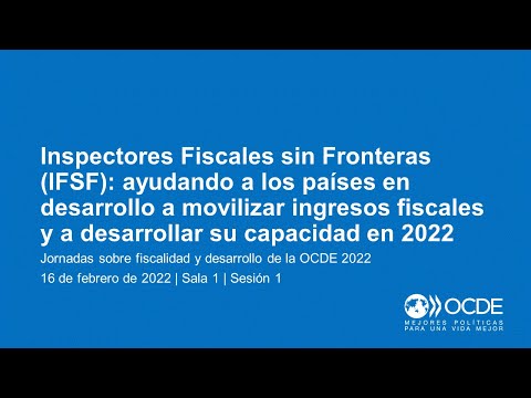 Jornadas sobre fiscalidad y desarrollo de la OCDE 2022 (Día 1 Sala 1 Sesión 1): IFSF