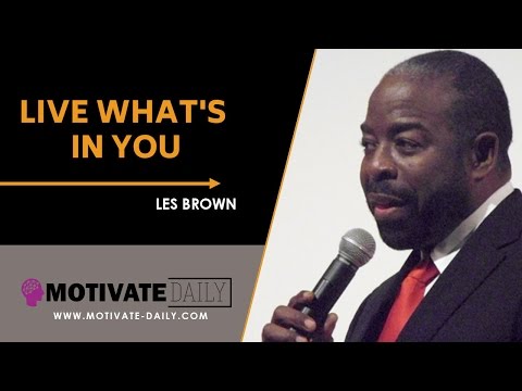 Live What's In You | Motivational Speech | Les Brown | Motivate Daily