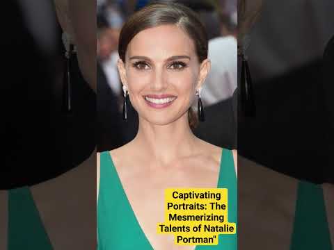 Captivating Portraits: The Mesmerizing Talents of Natalie Portman