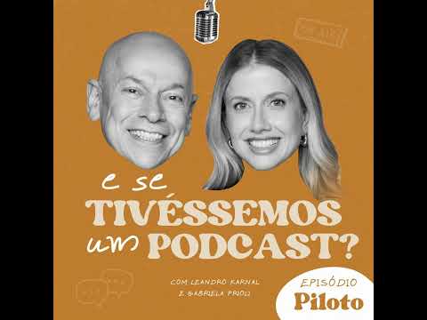 E se tivéssemos um podcast? Episódio Piloto | com Leandro Karnal e Gabriela Prioli