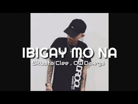 Ibigay Mo Na - Skusta Clee , OC Dawgs (lyrics)