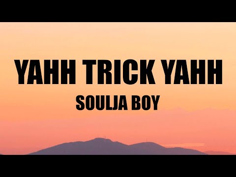 Soulja Boy - YAHH TRICK YAHHH (Lyrics)