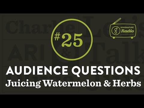 Audience Questions - Juicing herbs, juicing watermelon, using beverage dispensers