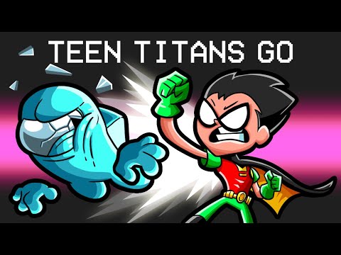 Teen Titans GO in Among Us