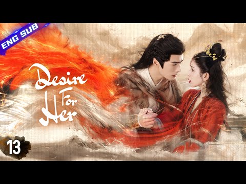 【Multi-sub】Desire For Her EP13 -End | 💖Enchanting beauty has 3 powerful kings falling at her feet!