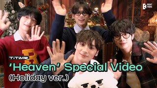 ‘Heaven’ Special Video (Holiday ver.) | T:TIME | TXT (투모로우바이투게더)