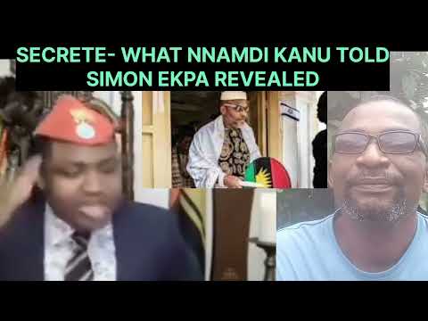 SECRETE- WHAT NNAMDI KANU TOLD SIMON EKPA REVEALED