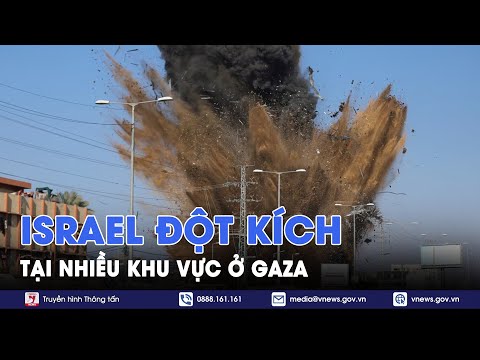 Lực lượng phòng vệ Israel đột kích vào Gaza, để lại thương vong kinh hoàng - Tin thế giới - VNews