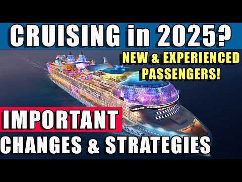 Changes EVERYONE Cruising in 2025 Needs To Know About