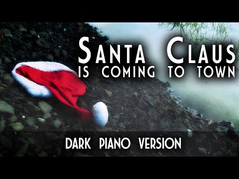 Santa Claus Is Coming To Town (Dark Piano Version) - Dark Christmas Music