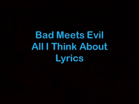 Bad Meets Evil - All I Think About [Lyrics]