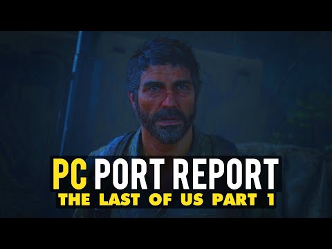 The Last of Us Part 1 PC Port Report | v1.0.1.5 UPDATE