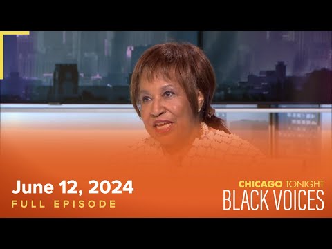 Chicago Tonight: Black Voices — June 12, 2024 Full Episode