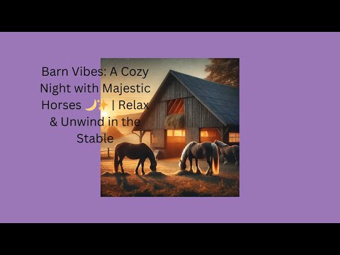 🏠🐴 Barn Vibes: A Cozy Night with Majestic Horses 🌙✨ | Relax & Unwind in the Stable