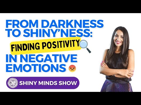 From Darkness to Shiny’ness: Finding Positivity in Negative Emotions