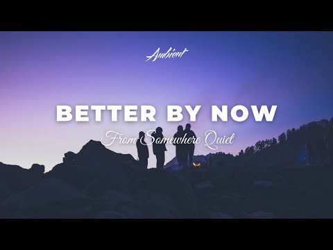 From Somewhere Quiet - Better By Now [ambient classical postrock]