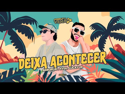 AgroPlay, @kvshoficial, @lucaslmoficial - Deixa Acontecer (AgroPlay Verão 2)