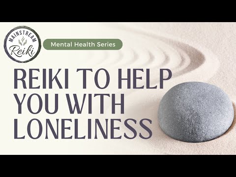 Reiki To Help You With Loneliness | Mental Health Series