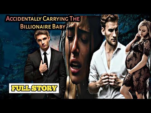 FULL STORY | ACCIDENTALLY CARRYING THE BILLIONAIRE BABY