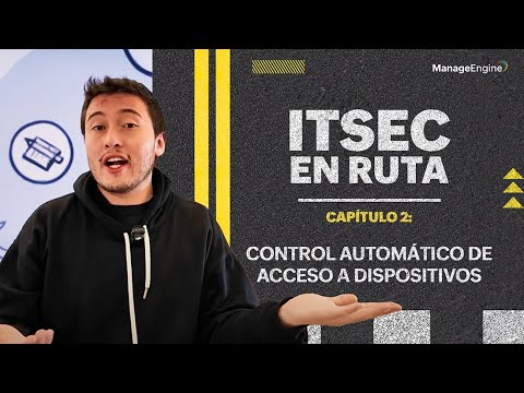 ITSEC en ruta: Control automático de acceso a dispositivos | ManageEngine LATAM