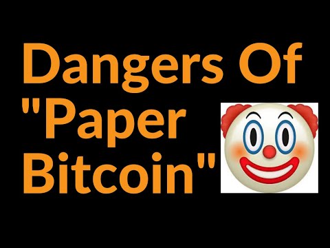 The Dangers Of "Paper Bitcoin"