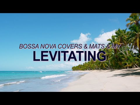 Dua Lipa – Levitating (Bossa Nova Covers, Mats & My) ☀️ Summer Songs