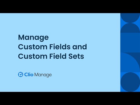 Manage Custom Fields and Custom Field Sets in Clio Manage