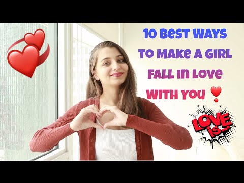 How to make a girl fall in love with you?