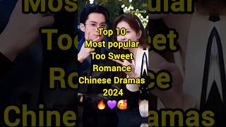 Top 10 Most Popular Too Sweet Romance Chinese Dramas 2024🔥💗🥰 #shorts #newcdrama #facts #fyp #top10