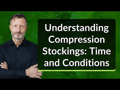 Understanding Compression Stockings: Time and Conditions