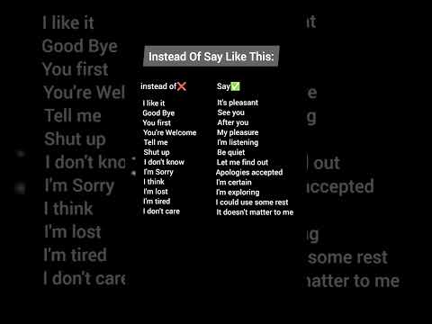 Instead of say like this🔥