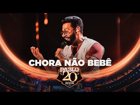 Pablo - Chora não bebê  ( Pablo 20 Anos)