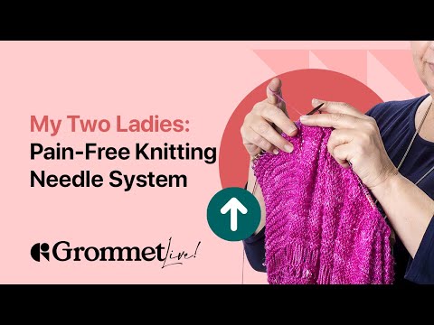 Transform Your Knitting Experience with My Two Ladies' Innovative Needle System | Grommet Live