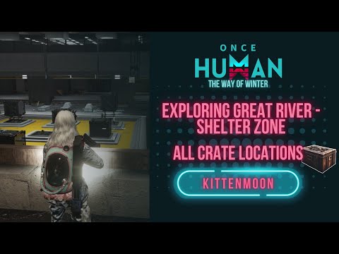 Once Human: Exploring Great River - Shelter Zone - All Crate Locations