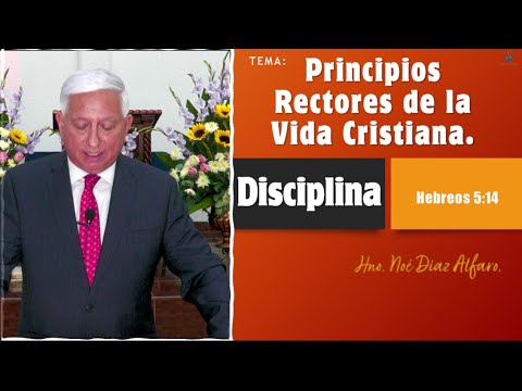 Tema: Principios rectores de la vida cristiana. DISCIPLINA. Hno. Noé Díaz Alfaro