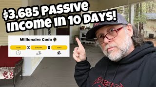 $3,685 PASSIVE INCOME IN ONLY 10 DAYS!