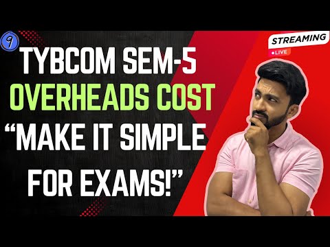 #9 "Overheads Cost Made Easy –TYBCom Sem 5 Exam Prep LIVE!"|Siraj Shaikh |