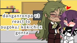 danganronpa V3 reacts to ougoku/ kokichi x gonta