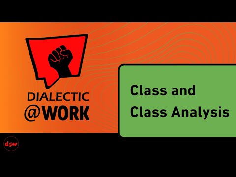 Dialectic At Work: Class & Class Analysis