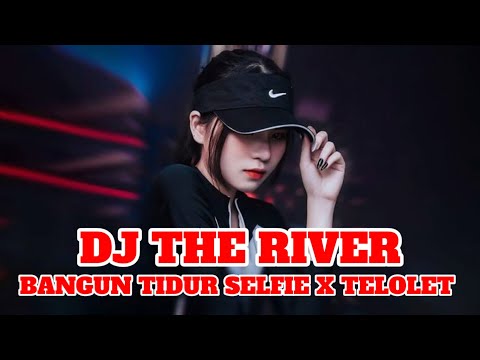 DJ THE RIVER X BANGUN TIDUR SELFIE X TELOLET MELODY KANE SLOWED | DJ TIK TOK TERBARU 2024