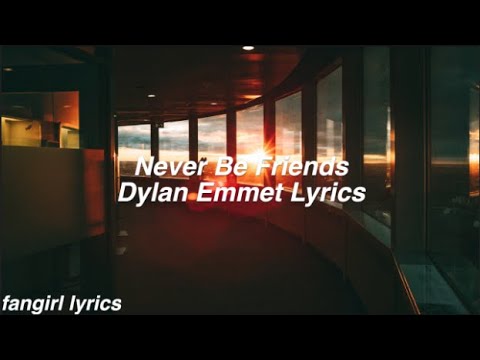 Never Be Friends || Dylan Emmet Lyrics