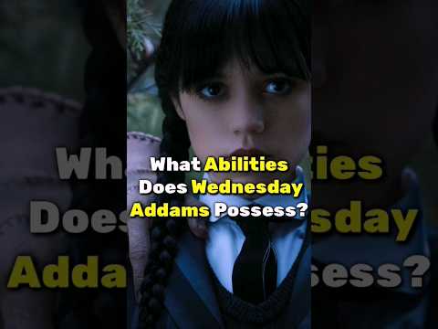 What Abilities Does Wednesday Addams Possess?