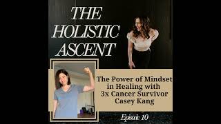 The Power of Mindset in Healing with 3x Cancer Survivor Casey Kang