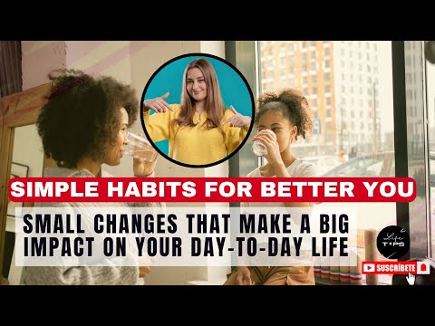 Simple Habits for a Better You: Small changes that make a big impact on your day-to-day life