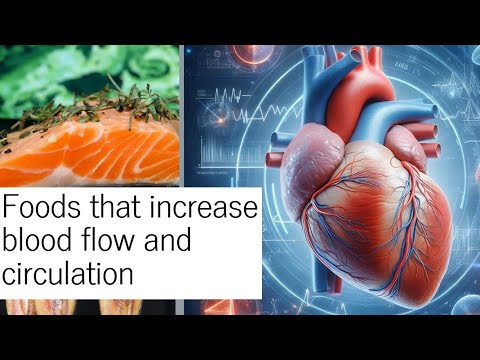 What kind of foods for increasing your blood flow and circulation that you must now