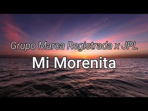 Grupo Marca Registrada x JPL - Mi Morenita (Letra/Lyrics)