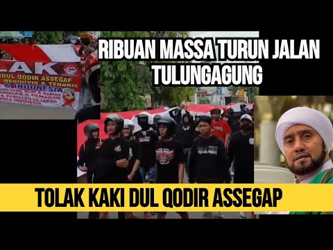 RIBUAN MASSA TURUN JALAN TOLAK DUL QODIR ASSEGAF DI TULUNGAGUNG JATIM !