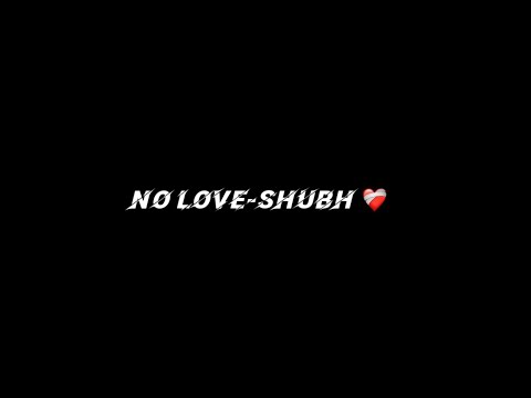 No Love - Shubh Latest Punjabi Song Black Screen Status