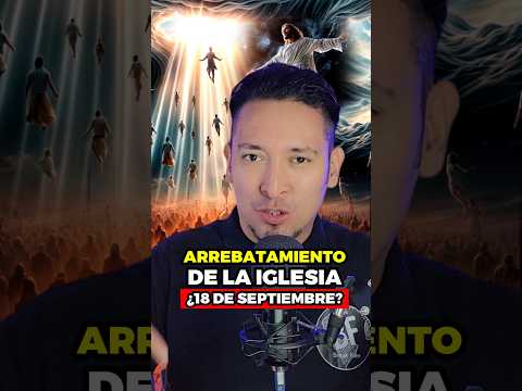 ¿el arrebatamiento será el 18 de septiembre? #biblia #apocalipsis #dios #jesus